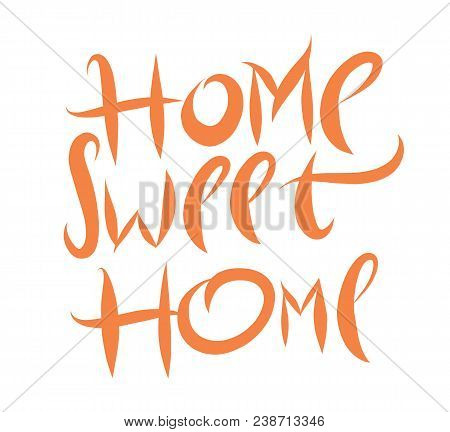 Home Sweet Home Hand Drawn Vector Lettering Poster Isplated On White Background.
