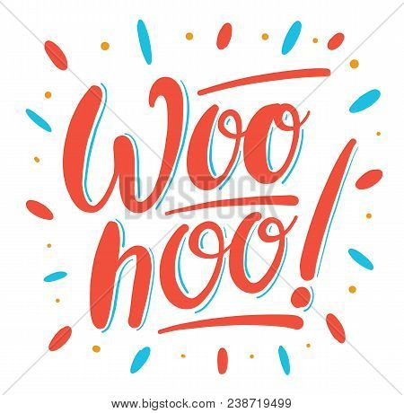 Woohoo Hand Drawn Vector Lettering Typography Isolated On Background.