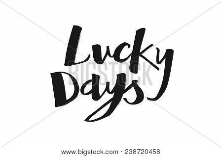 Isolated Vectro Lucky Days Lettering Handwritten Words. Perfect For T-shirts, Cards, Posters And Any