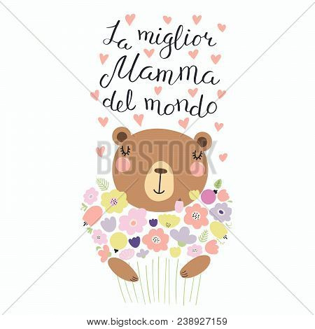 Hand Drawn Vector Illustration Of A Cute Bear With A Bunch Of Flowers And Quote Best Mom In The Worl