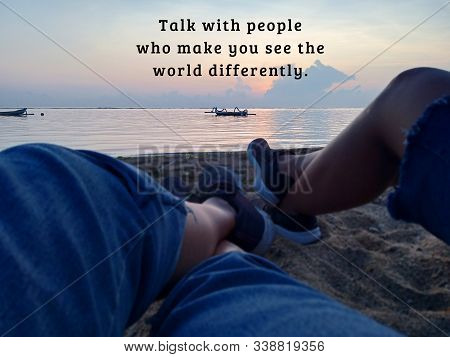 Inspirational Motivational Quote - Talk With People Who Make You See The Word Differently. With Blur