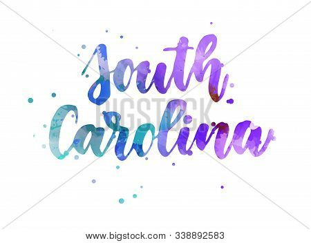 South Carolina - Inspirational Handwritten Brush Lettering. Calligraphy Watercolor Painted Text. Typ