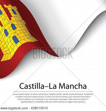 Waving Flag Of Castilla-la Mancha Is A Region Of Spain On White Background. Banner Or Ribbon Vector 