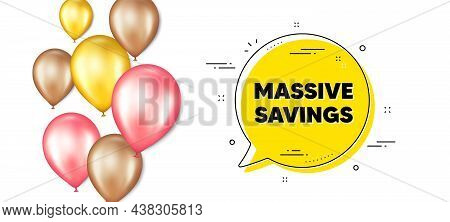 Massive Savings Text. Balloons Promotion Banner With Chat Bubble. Special Offer Price Sign. Advertis
