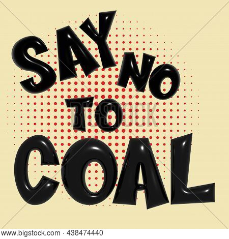 Say No To Coal 3d Comic Halftone Style Vector Illustration