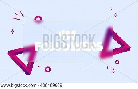 4 M Followers. Speech Bubble Banner With 4 Million Followers Text. Glassmorphism Style. For Business