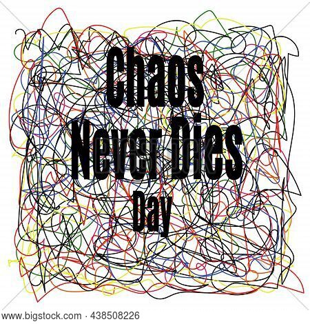 Chaos Never Dies Day, Idea For Poster, Banner, Flyer Or Postcard Vector Illustration