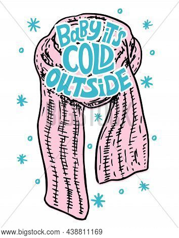 Baby It S Cold Outside. Vector Holiday Illustration With A Warm Scarf And Hand Written Text. Cute Wi
