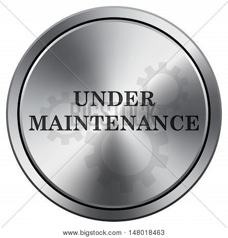 Under Maintenance Icon. Round Icon Imitating Metal.
