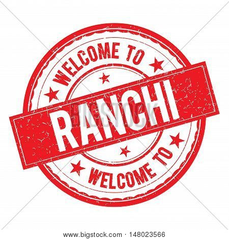 Welcome To Ranchi Stamp Sign Vector.
