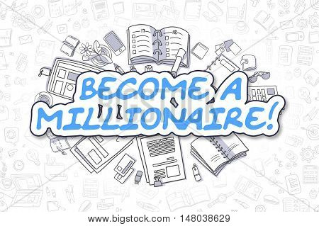 Business Illustration of Become A Millionaire. Doodle Blue Inscription Hand Drawn Doodle Design Elements. Become A Millionaire Concept.