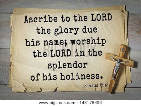 TOP-1000.  Bible verses from Psalms. Ascribe to the LORD the glory due his name; worship the LORD in the splendor of his holiness.