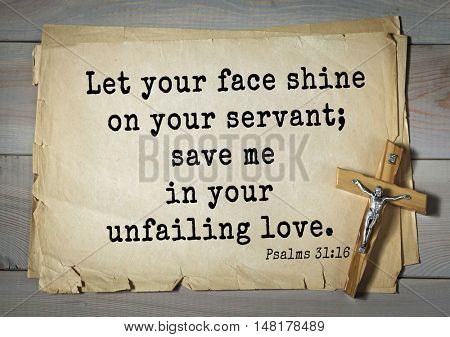 TOP-1000.  Bible verses from Psalms.
Let your face shine on your servant; save me in your unfailing love. 