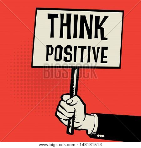 Hand holding poster business concept with text Think Positive vector illustration