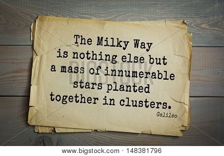 TOP-20. Aphorism by Galileo Galilei - Italian physicist, engineer, astronomer, philosopher and mathematician
The Milky Way is nothing else but a mass of innumerable stars planted together in clusters.