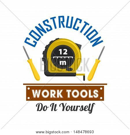 Construction and repairs work tools emblem. Vector icon of measure tape ruler, screwdriver, turn-screw, plate. Template for construction agency signboard, repairs service shop label