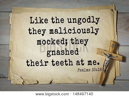 TOP-1000.  Bible verses from Psalms. Like the ungodly they maliciously mocked; they gnashed their teeth at me. 