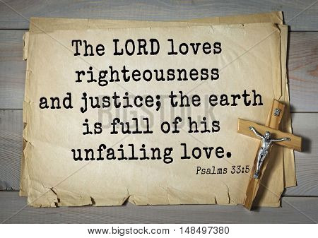 TOP-1000.  Bible verses from Psalms.
The LORD loves righteousness and justice; the earth is full of his unfailing love.  