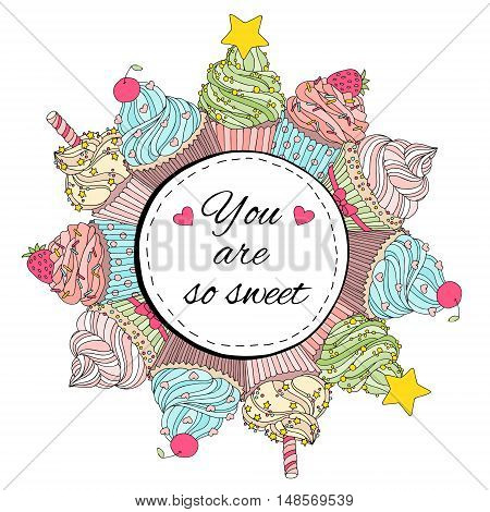 Romantic card with cupcakes and text, you are so sweet. Round frame with cakes and desserts. Template for banner, advertising, cover, web design. Concept of Valentine's Day. Vector illustration