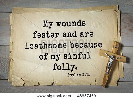 TOP-1000.  Bible verses from Psalms. My wounds fester and are loathsome because of my sinful folly. 