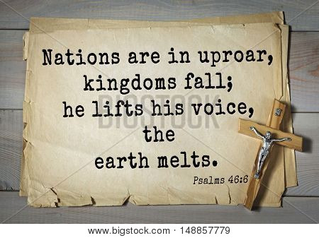 TOP-1000.  Bible verses from Psalms.Nations are in uproar, kingdoms fall; he lifts his voice, the earth melts. 