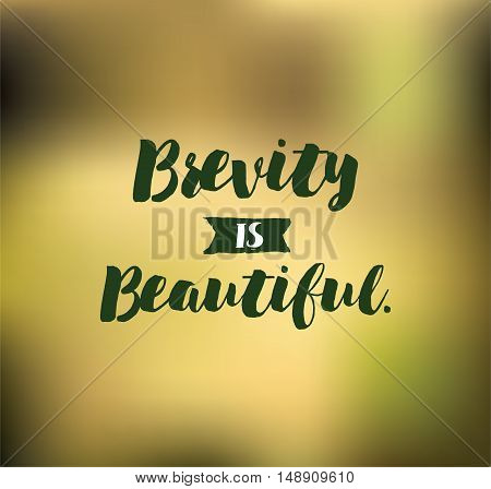 Brevity is beautiful. Inspirational quote, motivation. Typography for poster, invitation, greeting card or t-shirt. Vector lettering, inscription, calligraphy design. Text background