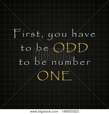 You have to be odd to be number one - funny inscription template