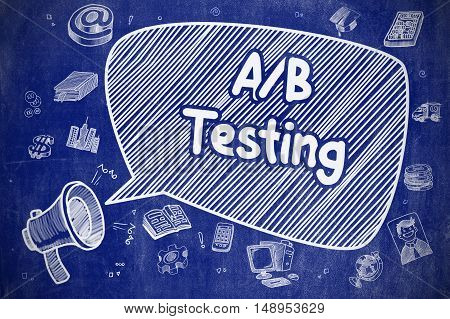 Screaming Bullhorn with Wording AB Testing on Speech Bubble. Hand Drawn Illustration. Business Concept. Business Concept. Megaphone with Phrase AB Testing. Doodle Illustration on Blue Chalkboard.