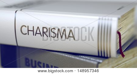 Book Title on the Spine - Charisma. Closeup View. Stack of Books. Close-up of a Book with the Title on Spine Charisma. Book Title of Charisma. Charisma - Business Book Title. Blurred. 3D.