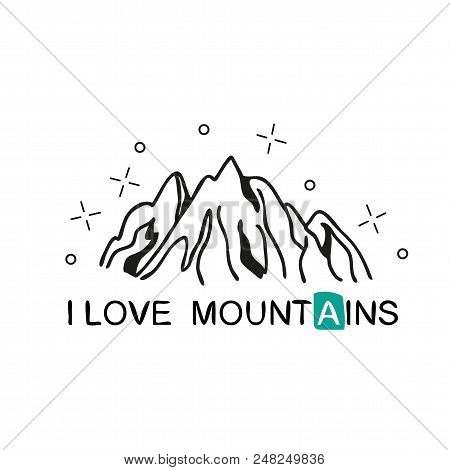 I Love Mountains. Handwritten Lettering For Cards, Posters And T-shirts. Outdoor Vector Illustration