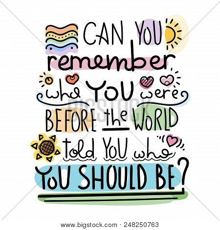 Can You Remember Who You Were Before The World Told You Who You Should Be. Colorful Lettering Phrase