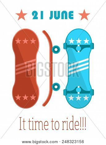 21 June Its Time To Ride Go Skateboarding Day Gsd Official Annual Holiday To Promote Skateboarding, 