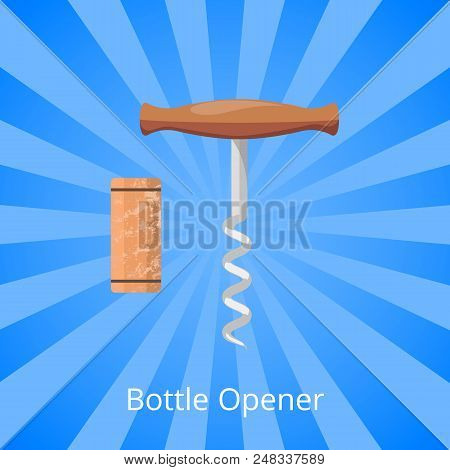 Bottle Opener Corkscrew And Cork Vector Illustration Isolated On Background With Rays. Wooden Cork, 