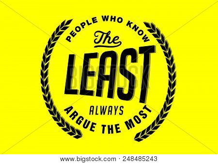 People Who Know The Least Always Argue The Most