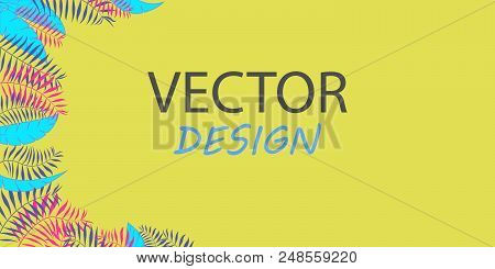 Trendy Tropical Leaves Vector Design. Vector Neon Banners. Frame Design For Text. Banner With Tropic
