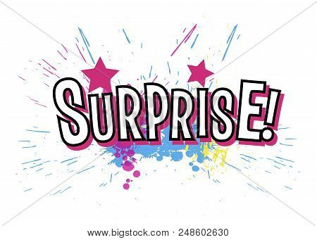 Brigh Paint Spots And Inscription Surprise On A White Background. Abstract Hand Drawn Backdrop. Vect