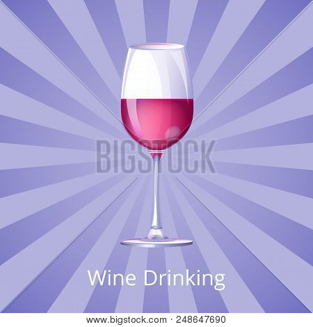 Wine Drinking Poster With Glass Of Wine Half-full Isolated On Background With Rays. Merlot Burgundy 