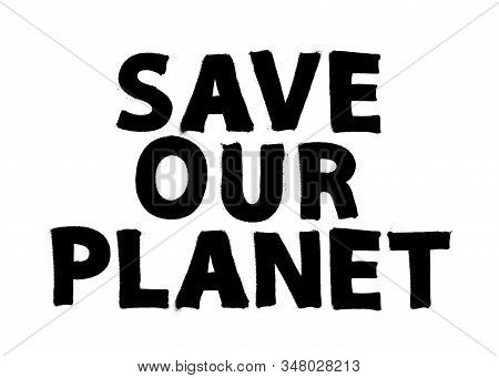 Save Our Planet. The Phrase Written In Black Paint. Template Vector Illustration.