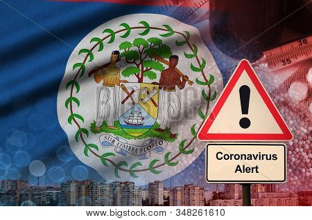 Belize Flag And Coronavirus 2019-ncov Alert Sign. Concept Of High Probability Of Novel Coronavirus O