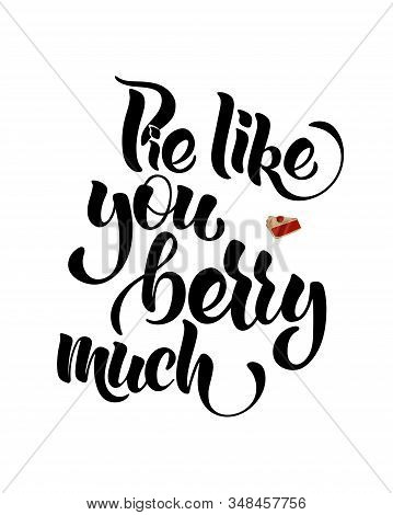 Pie Like You Berry Much - Hand Lettering.