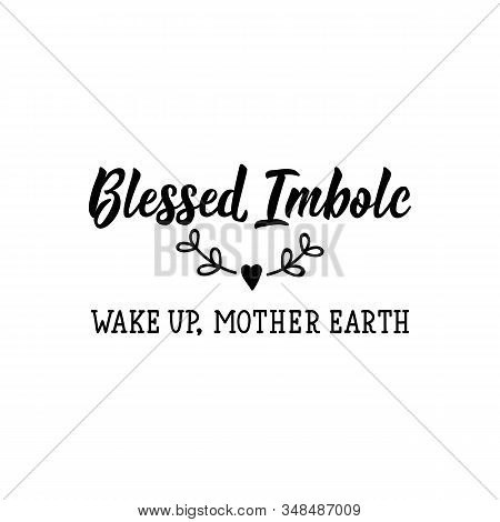 Blessed Imbolc. Wake Up, Mother Earth. Lettering. Can Be Used For Prints Bags, T-shirts, Posters, Ca