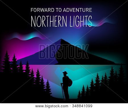 Vector Drawing Of A Landscape With Northern Lights And A Traveler. Adventure Slogan