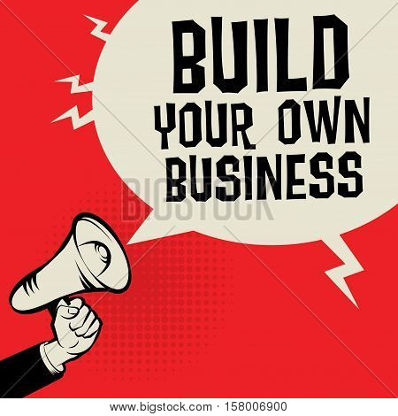Megaphone Hand business concept with text Build Your Own Business vector illustration