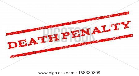 Death Penalty watermark stamp. Text caption between parallel lines with grunge design style. Rubber seal stamp with dust texture. Vector red color ink imprint on a white background.