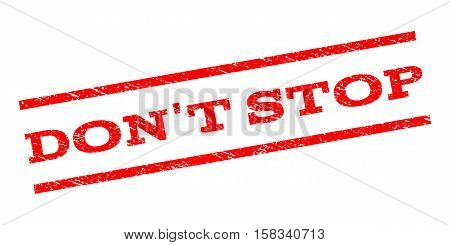 Don'T Stop watermark stamp. Text caption between parallel lines with grunge design style. Rubber seal stamp with dust texture. Vector red color ink imprint on a white background.
