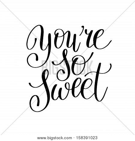 you're so sweet handwritten calligraphy lettering quote to valentines day design greeting card, poster, banner, printable wall art, t-shirt and other, vector illustration