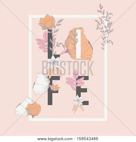 Flowers typography poster design text and florals combined hand drawn botanical elements with word Life vector illustration