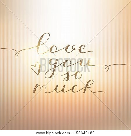 love you so much, vector lettering on gold striped background
