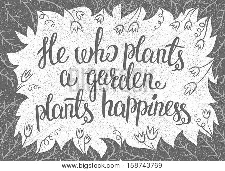 Lettering He who plants a garden plants happiness. Vector illustration with leaves frame and handlettering. Gardening typography poster.