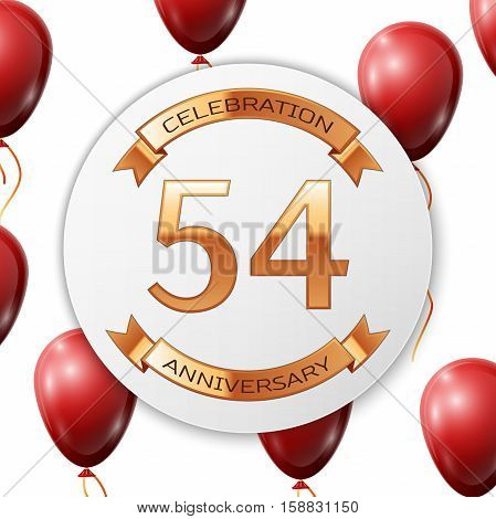 Golden number fifty four years anniversary celebration on white circle paper banner with gold ribbon. Realistic red balloons with ribbon on white background. Vector illustration.